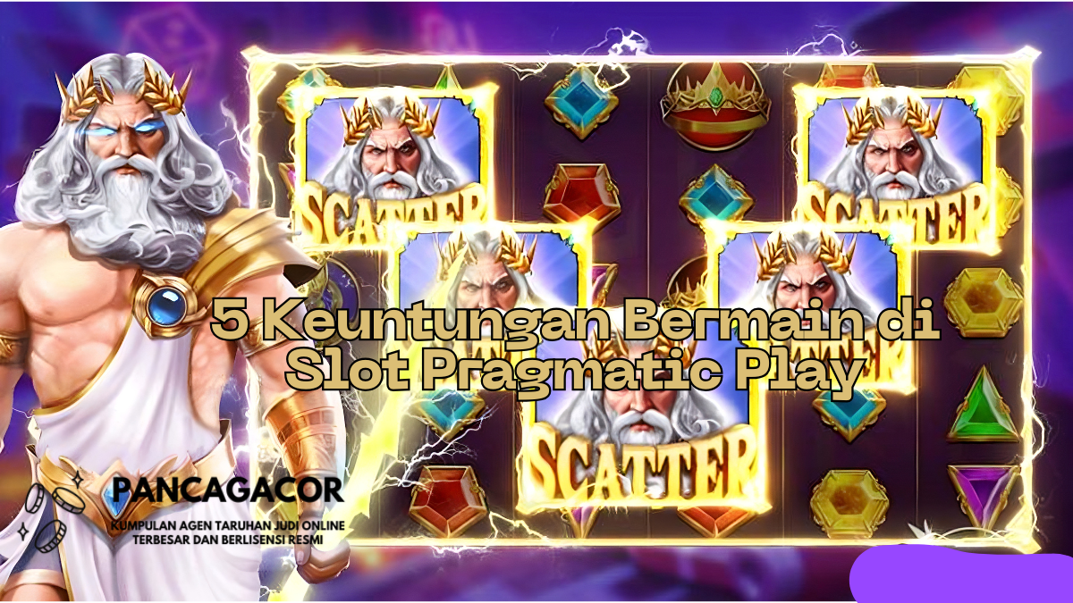 5 Keuntungan Bermain di Provider Slot Pragmatic Play