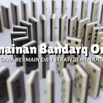 Permainan Bandarq Online: Cara Bermain dan Strategi Menang