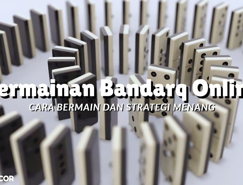 Permainan Bandarq Online: Cara Bermain dan Strategi Menang