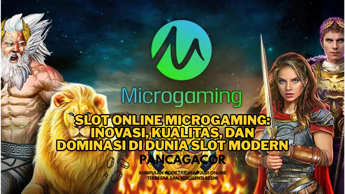 Slot Online Microgaming: Inovasi, Kualitas, dan Dominasi di Dunia Slot Modern
