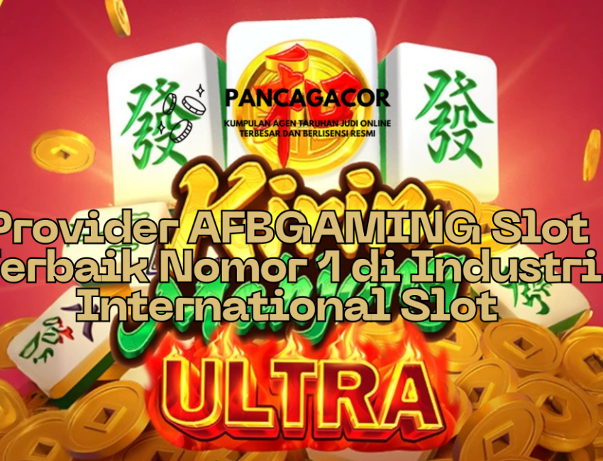 Provider AFBGAMING Slot Terbaik Nomor 1 di Industri International Slot