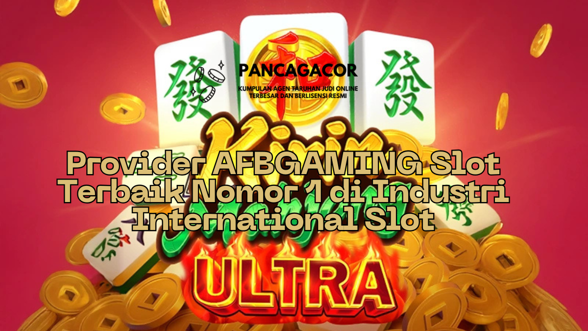 Provider AFBGAMING Slot Terbaik Nomor 1 di Industri International Slot