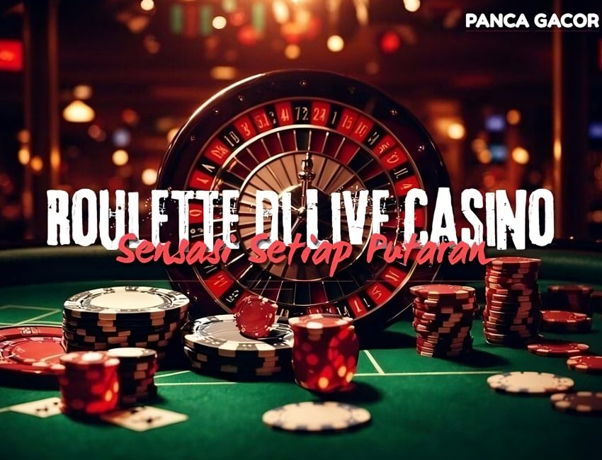 Roulette di Live Casino: Sensasi Setiap Putaran ✅